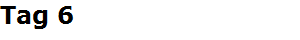 Tag 6