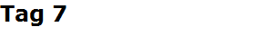 Tag 7